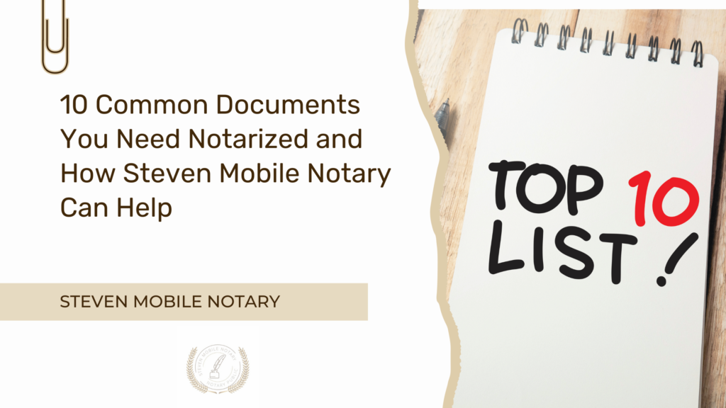 10 Common Documents You Need Notarized and How Steven Mobile Notary Can Help